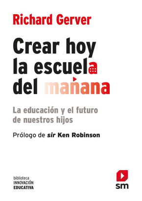 Portada del libro Crear hoy la escuela del mañana